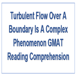 Turbulent Flow Over A Boundary Is A Complex Phenomenon GMAT Reading Comprehension